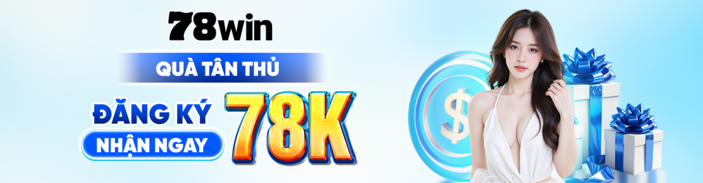 78 quà tân thủ đăng ký nhận ngay 78k