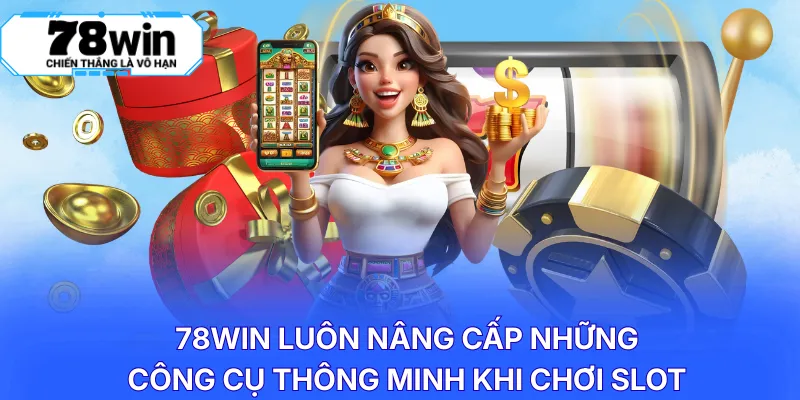78WIN luôn nâng cấp những công cụ thông minh khi chơi slot