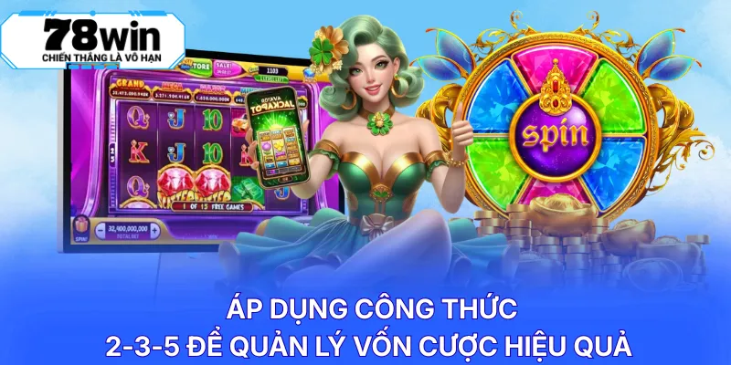 Áp dụng công thức 2-3-5 để quản lý vốn cược hiệu quả 
