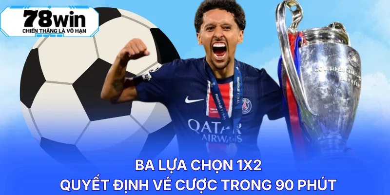 Ba lựa chọn 1X2 quyết định vé cược trong 90 phút