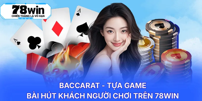 Baccarat - Tựa game bài hút khách người chơi trên 78WIN