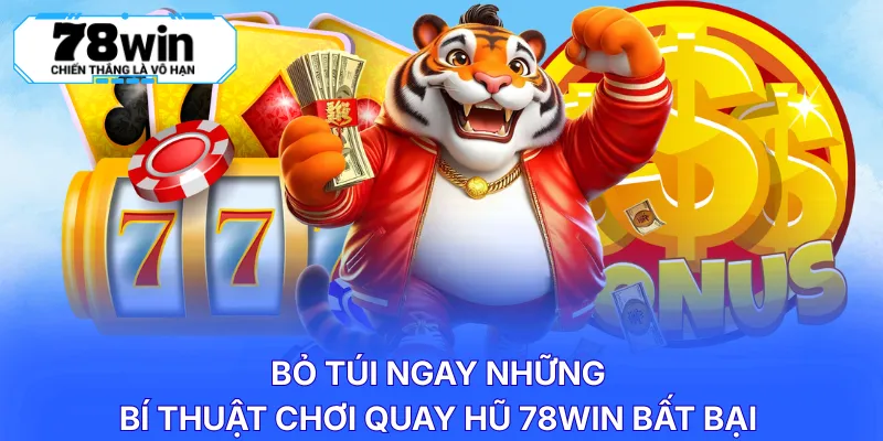 Bỏ túi ngay những bí thuật chơi quay hũ 78WIN bất bại