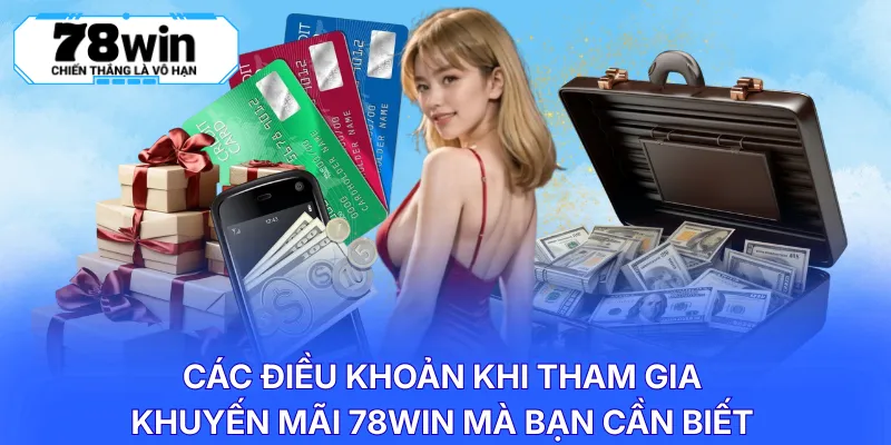 Các điều khoản khi tham gia khuyến mãi 78WIN mà bạn cần biết 