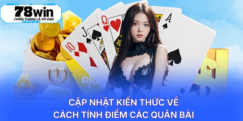 Cập nhật kiến thức về cách tính điểm các quân bài