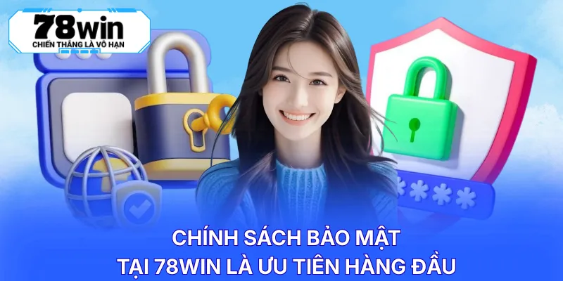 Chính sách bảo mật tại 78WIN là ưu tiên hàng đầu