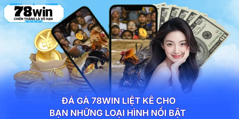 Đá gà 78WIN liệt kê cho bạn những loại hình nổi bật