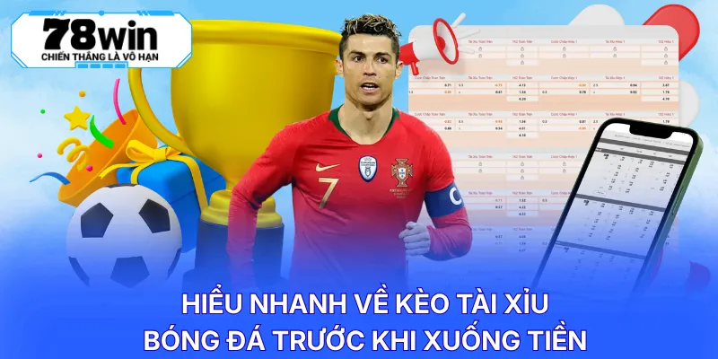 Hiểu nhanh về kèo tài xỉu bóng đá trước khi xuống tiền