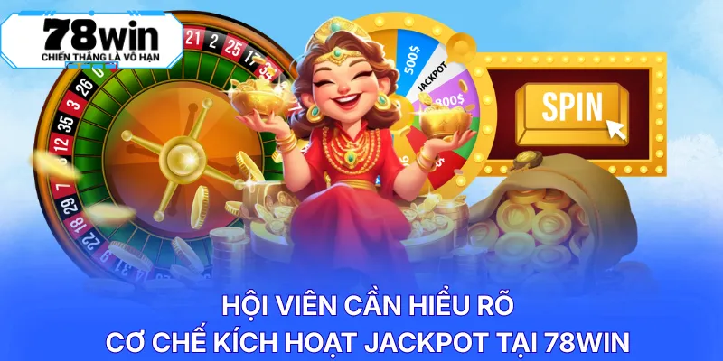 Hội viên cần hiểu rõ cơ chế kích hoạt jackpot tại 78WIN