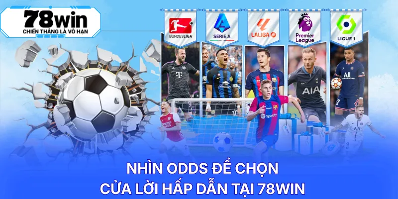 Nhìn odds để chọn cửa lời hấp dẫn tại 78WIN
