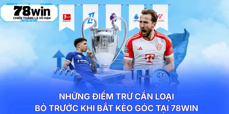 Những điểm trừ cần loại bỏ trước khi bắt kèo góc tại 78WIN