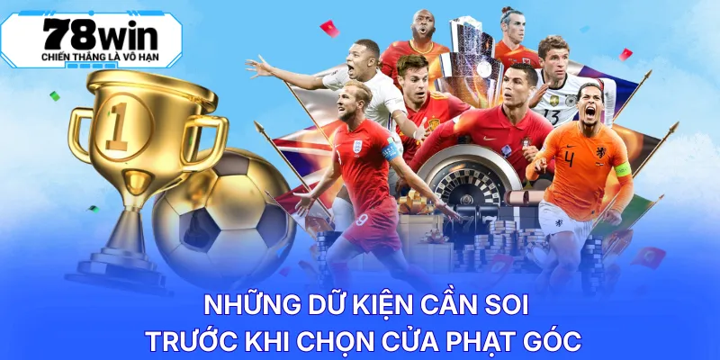 Những dữ kiện cần soi trước khi chọn cửa phạt góc