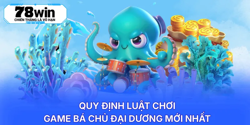 Quy định luật chơi game bá chủ đại dương mới nhất