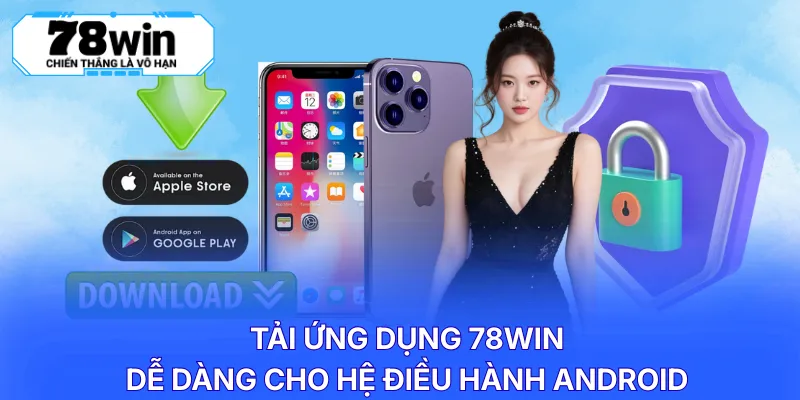 Tải ứng dụng 78WIN dễ dàng cho hệ điều hành Android