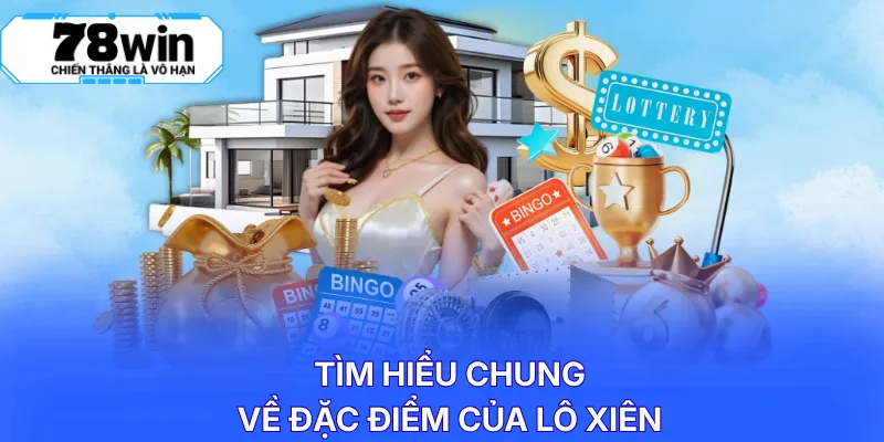 Tìm hiểu chung về đặc điểm của lô xiên