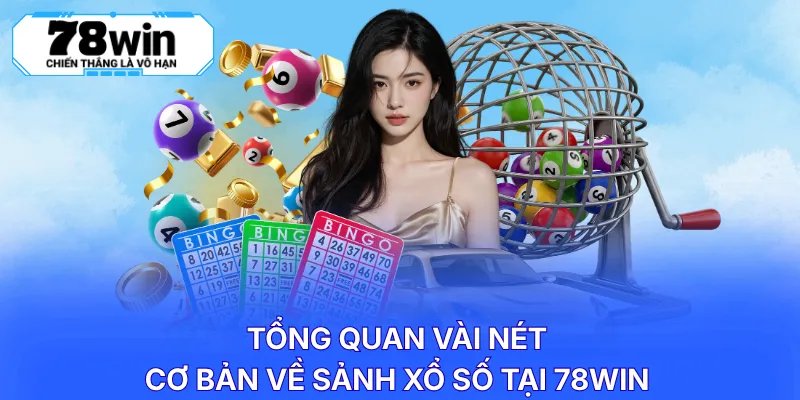 Tổng quan vài nét cơ bản về sảnh xổ số tại 78WIN