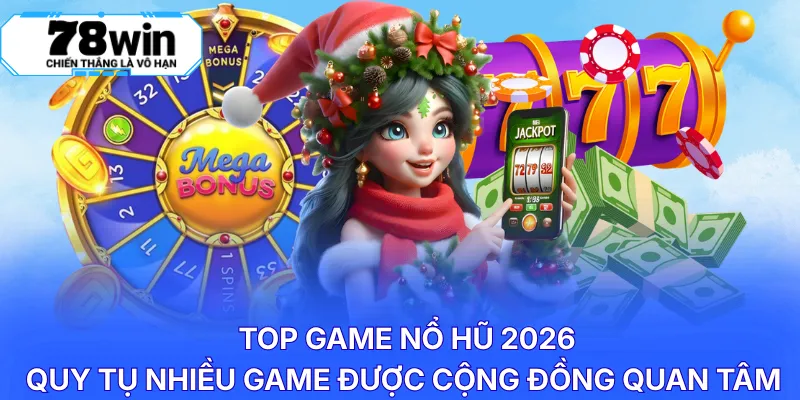 Top game nổ hũ 2026 quy tụ nhiều game được cộng đồng quan tâm
